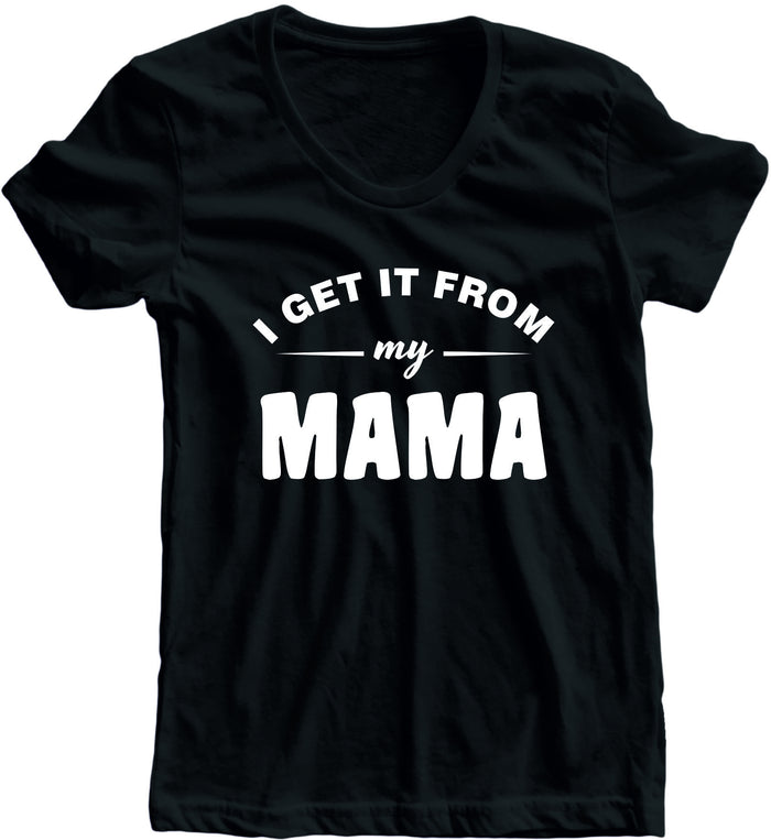 I Get It From My Mama (Companion Tee)